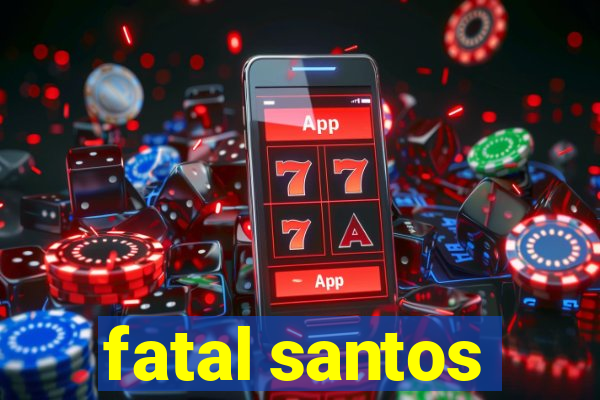 fatal santos